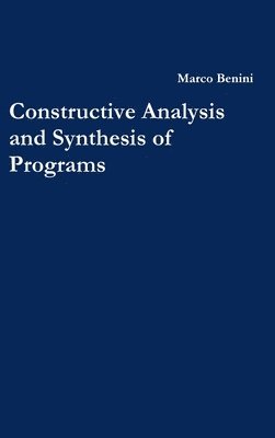 Constructive Analysis and Synthesis of Programs