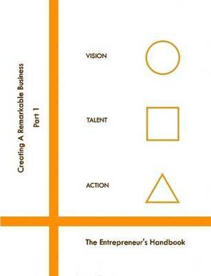 Creating A Remarkable Business Series : The Entrepreneur's Handbook 1