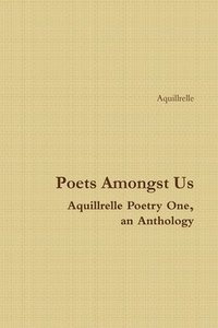 bokomslag Poets Amongst Us Aquillrelle Poetry One, an Anthology