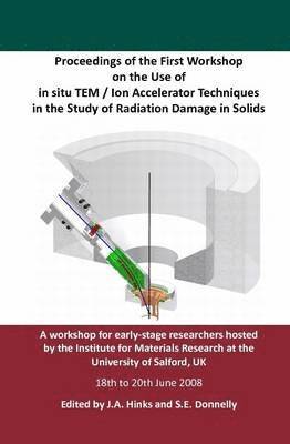 Proceedings of the First Workshop on the Use of in Situ TEM / Ion Accelerator Techniques in the Study of Radiation Damage in Solids 1