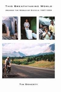 bokomslag This Breathtaking World: Around the World by Bicycle 1997 - 1999