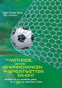 bokomslag DIE METHODE, DIE IHRE GEWINNCHANCEN BEI SPORTWETTEN ERHHT. Verdienen Sie ein monatliches Gehalt, bis zu 90 % der gewonnenen Wetten.