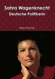 bokomslag Sahra Wagenknecht: Deutsche Politikerin Von Heinz Duthel