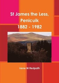 bokomslag St James the Less, Penicuik 1882 - 1982