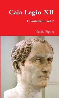 bokomslag Caia Legio XII - Fantaltrini Vol.2