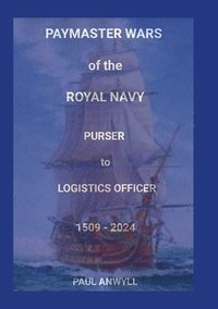 bokomslag The Paymaster Wars of the Royal Navy: Purser to Logistics Officer 1509 - 2024