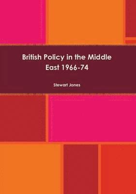Stewart Jones - British Policy in the Middle East 1966-74, Häftad. Tillgänglighet: Lägg i varukorg