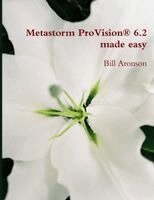 Bill Aronson - Metastorm ProVision 6.2 Made Easy, Häftad