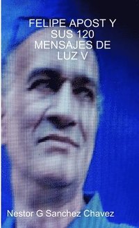 bokomslag Felipe Apost Y Sus 120 Mensages de Luz V