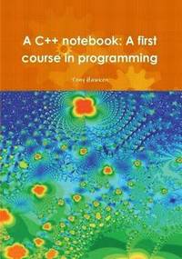 bokomslag A C++ Notebook: A First Course in Programming