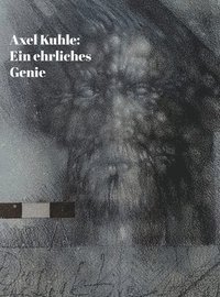 bokomslag Axel Kuhle: Ein ehrliches Genie.: Leben und Werk