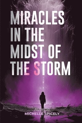 Michelle M Spicely, Michelle M. Spicely, Book Publish Pro - Miracles in the Midst of the Storm, Häftad