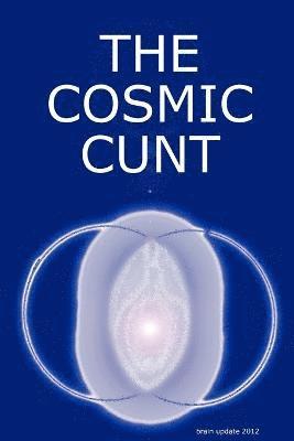 bokomslag COSMIC CUNT - brain update 2012 - DIE KOSMISCHE FOTZE