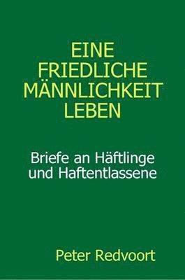 bokomslag Eine friedliche Männlichkeit leben. Briefe an Häftlinge und Haftentlassene