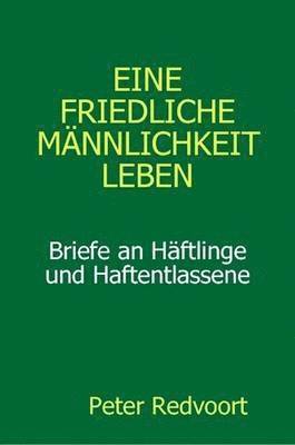 bokomslag Eine friedliche Mnnlichkeit leben. Briefe an Hftlinge und Haftentlassene