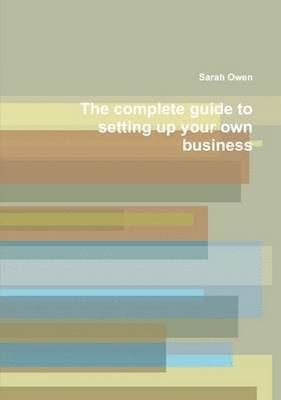Sarah Owen - Complete Guide to Setting Up Your Own Business, Häftad