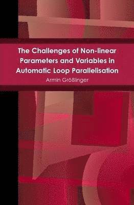 Armin Grosslinger, Armin Größlinger - Challenges of Non-linear Parameters and Variables in Automatic Loop Parallelisation, Inbunden