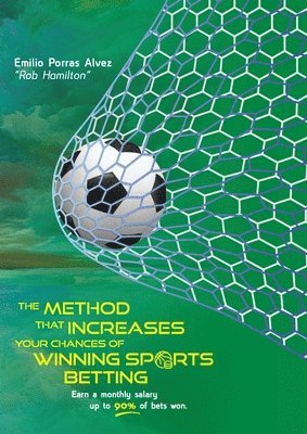 Rob Hamilton - METHOD THAT INCREASES YOUR CHANCES OF WINNING SPORTS BETTING, Earn a Monthly Salary, Up to 90% of Bets Won., Häftad