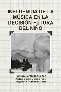 bokomslag Influencia De La Musica En La Decision Futura Del Nino
