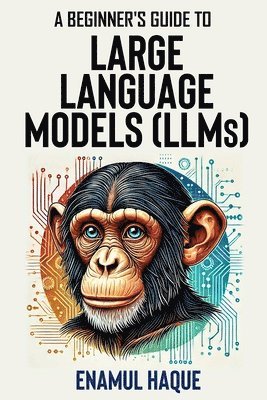 bokomslag A Beginner's Guide to Large Language Models