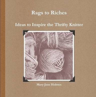 bokomslag Rags to Riches. Ideas to Inspire the Thrifty Knitter