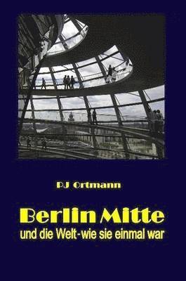 bokomslag Berlin Mitte und die Welt - wie sie einmal war