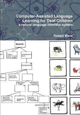 Robert Ward - Computer-Assisted Language Learning for Deaf Children: a Natural Language Interface System, Häftad