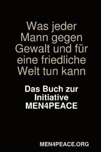 bokomslag Was jeder Mann gegen Gewalt und fr eine friedliche Welt tun kann. Das Buch zur Initiative MEN4PEACE.