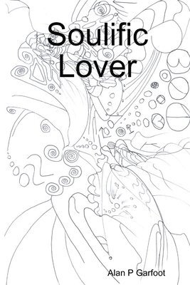 Alan P Garfoot, Alan P. Garfoot - Soulific Lover, Häftad