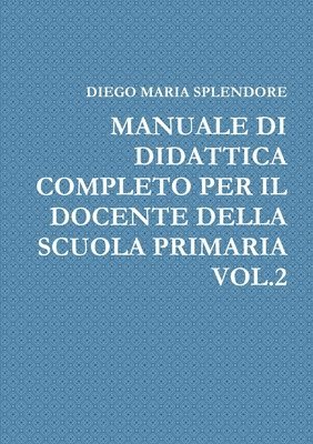 Manuale DI Didattica Completo Per Il Docente Della Scuola Primaria Vol.2