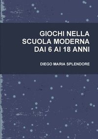 bokomslag Giochi Nella Scuola Moderna Dai 6 AI 18 Anni