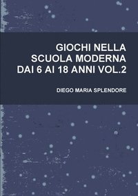 bokomslag Giochi Nella Scuola Moderna Dai 6 AI 18 Anni Vol.2