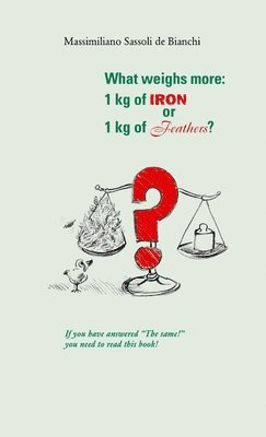 What Weighs More: 1 Kg of Iron or 1 Kg of Feathers? 1