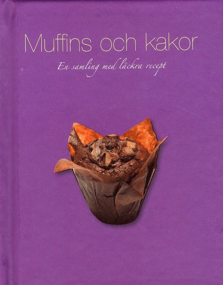 Muffins och kakor : en samling med läckra recept, Inbunden