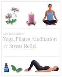 bokomslag Complete Guide to Yoga, Pilates, Meditatin & Stress Relief