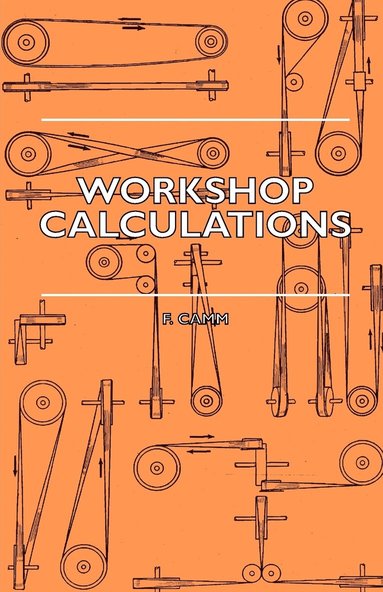 bokomslag Workshop Calculations, Tables And Formulae - For Draughtsmen, Engineers, Fitters, Turners, Mechanics, Patternmakers, Erectors, Foundrymen, Millwrights And Technical Students