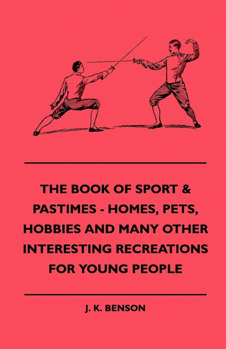 The Book Of Sport & Pastimes - Homes, Pets, Hobbies And Many Other Interesting Recreations For Young People 1