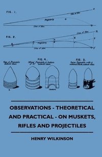 bokomslag Observations - Theoretical And Practical - On Muskets, Rifles And Projectiles