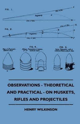 bokomslag Observations - Theoretical And Practical - On Muskets, Rifles And Projectiles