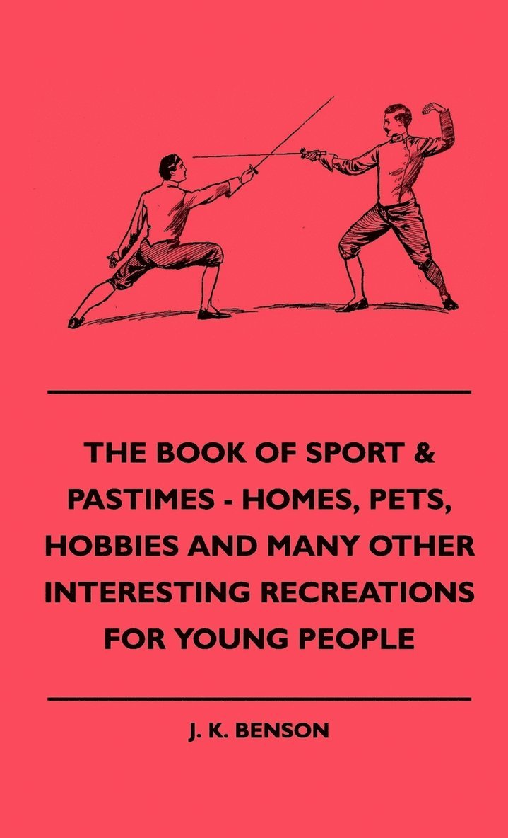 The Book Of Sport & Pastimes - Homes, Pets, Hobbies And Many Other Interesting Recreations For Young People 1