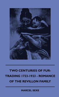 bokomslag Two Centuries Of Fur-Trading 1723-1923 - Romance Of The Revillon Family