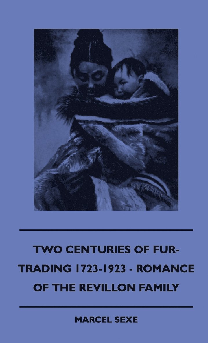 Two Centuries Of Fur-Trading 1723-1923 - Romance Of The Revillon Family 1