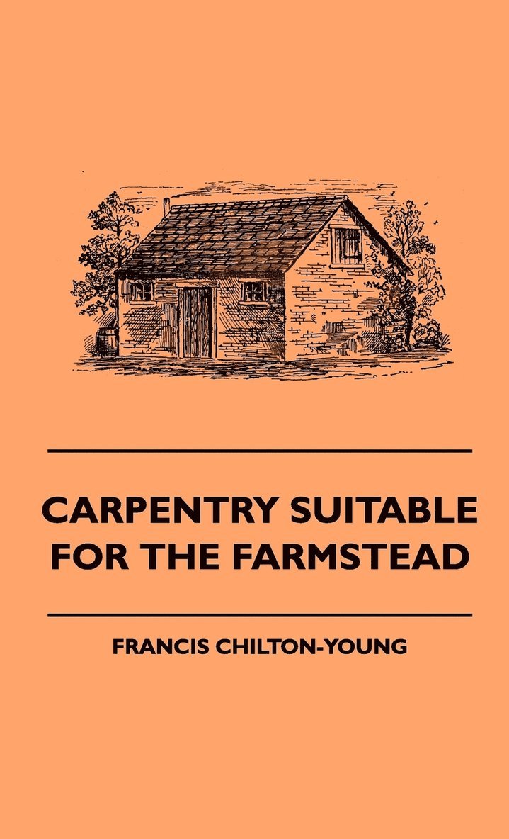 Francis Chilton-Young - Carpentry Suitable For The Farmstead, Inbunden