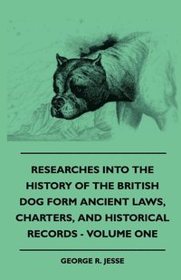 bokomslag Researches Into The History Of The British Dog Form Ancient Laws, Charters, And Historical Records - Volume One