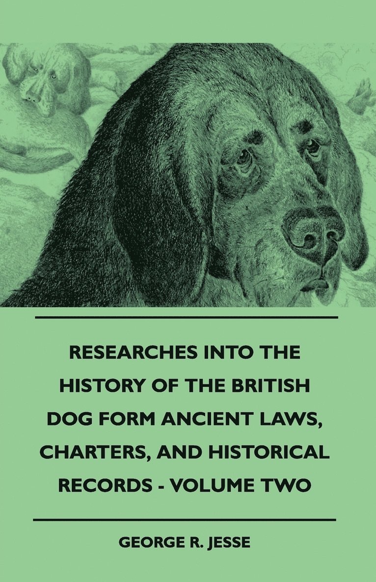 Researches Into The History Of The British Dog Form Ancient Laws, Charters, And Historical Records - Volume Two 1