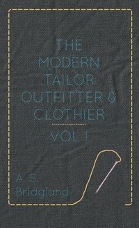 bokomslag The Modern Tailor Outfitter And Clothier - Vol I