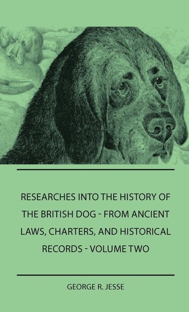 bokomslag Researches Into The History Of The British Dog Form Ancient Laws, Charters, And Historical Records - Volume Two