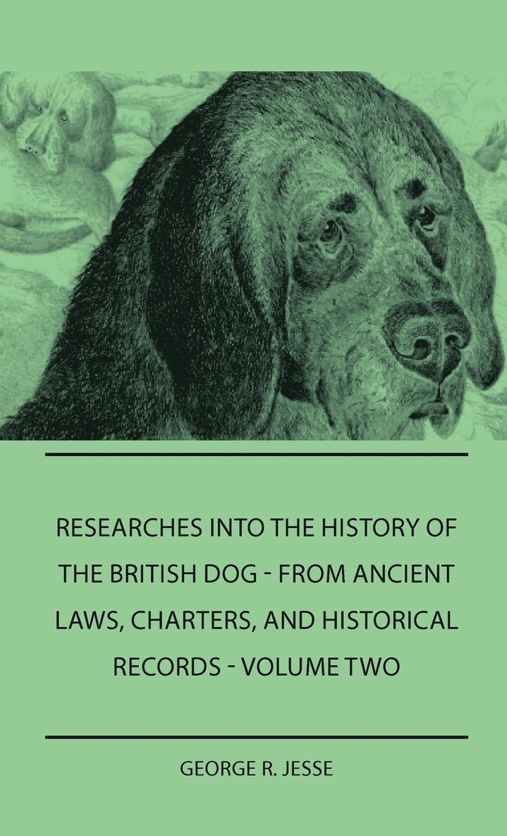 Researches Into The History Of The British Dog Form Ancient Laws, Charters, And Historical Records - Volume Two 1