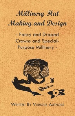 Millinery Hat Making And Design - Fancy And Draped Crowns And Special-Purpose Millinery 1