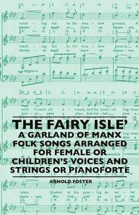 bokomslag The Fairy Isle' A Garland Of Manx Folk Songs Arranged For Female Or Children's Voices And Strings Or Pianoforte